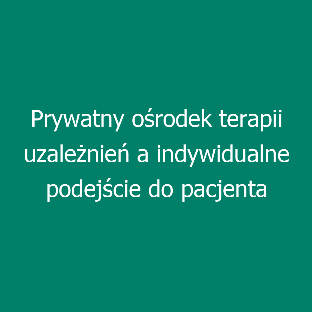 Prywatny ośrodek terapii uzależnień a indywidualne podejście do pacjenta